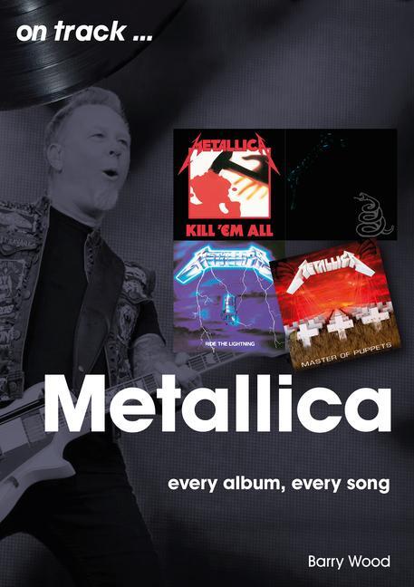 Cover: 9781789522693 | Metallica On Track | Every Album, Every Song | Barry Wood | Buch