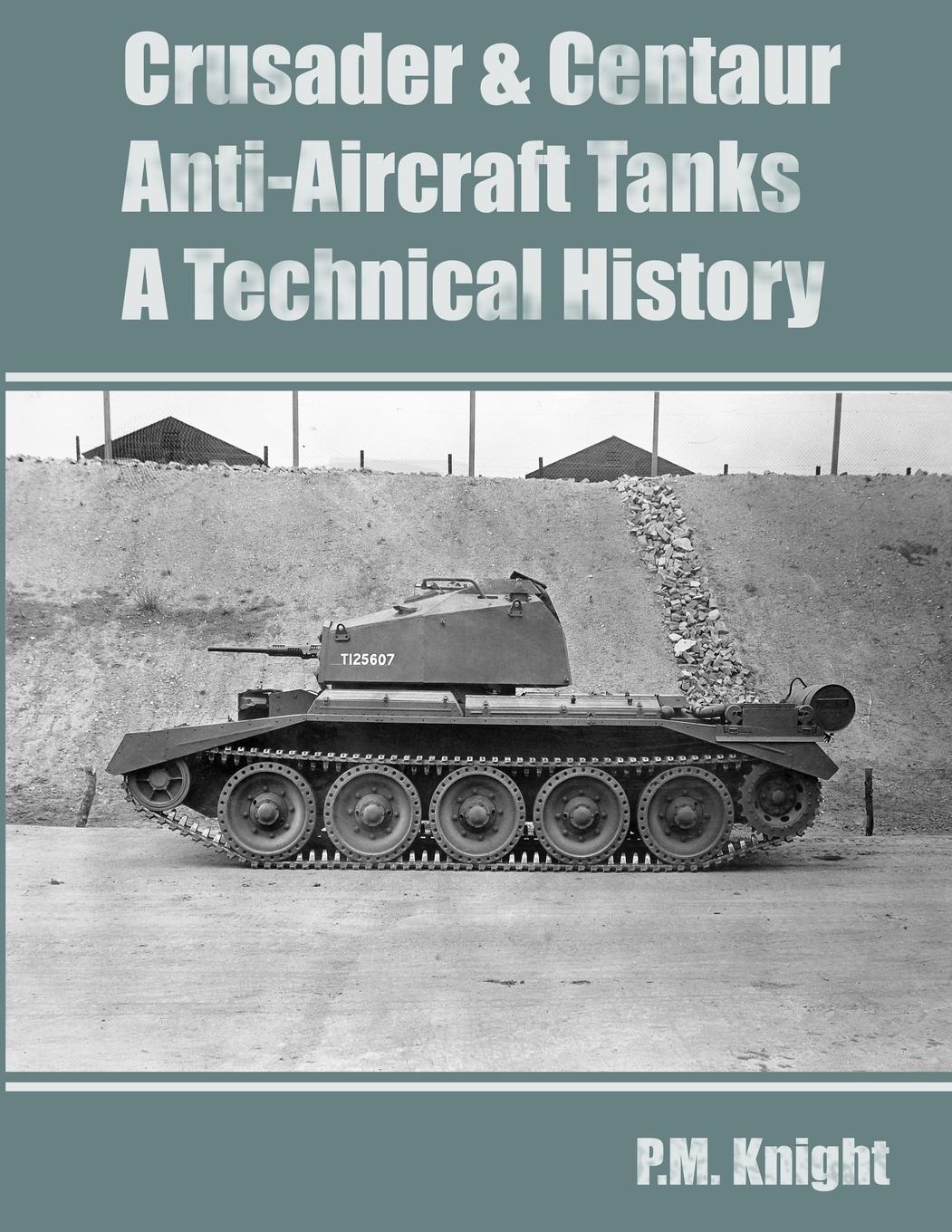 Cover: 9781446160084 | Crusader &amp; Centaur Anti-Aircraft Tanks A Technical History | Knight