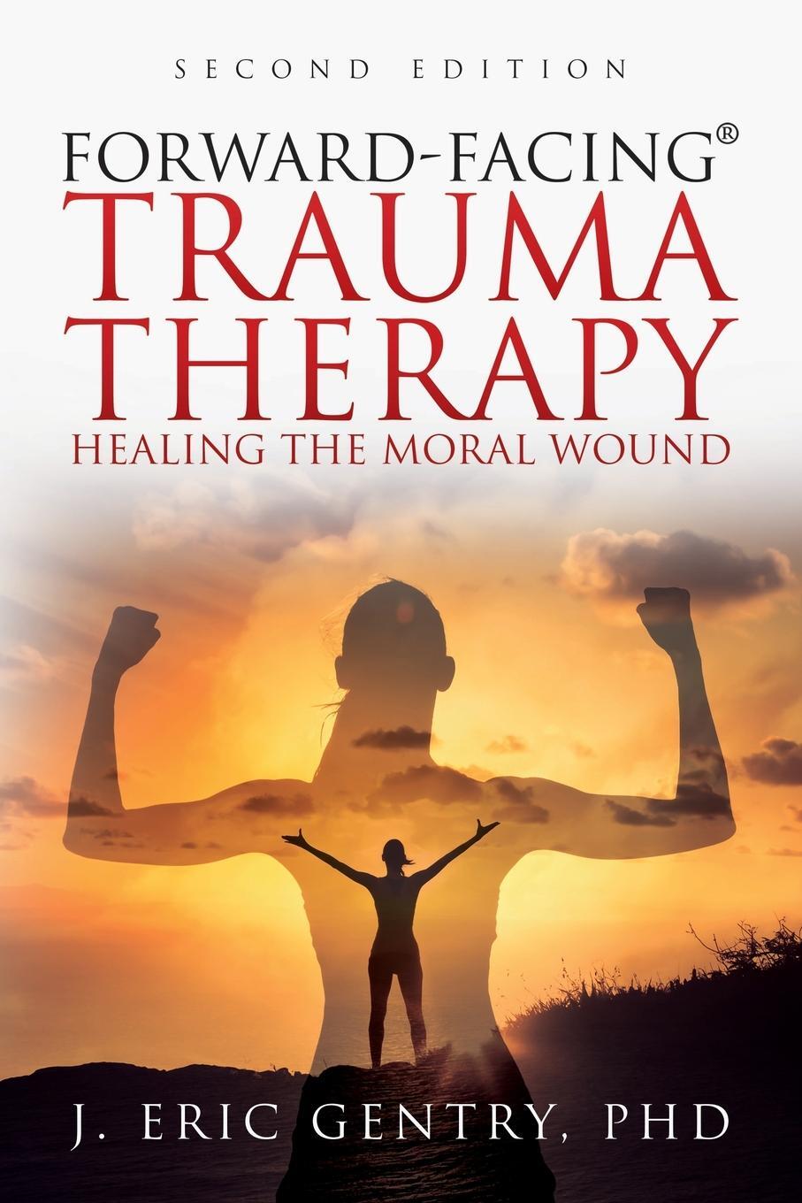 Cover: 9781977255662 | Forward-Facing® Trauma Therapy - Second Edition | J. Eric Gentry
