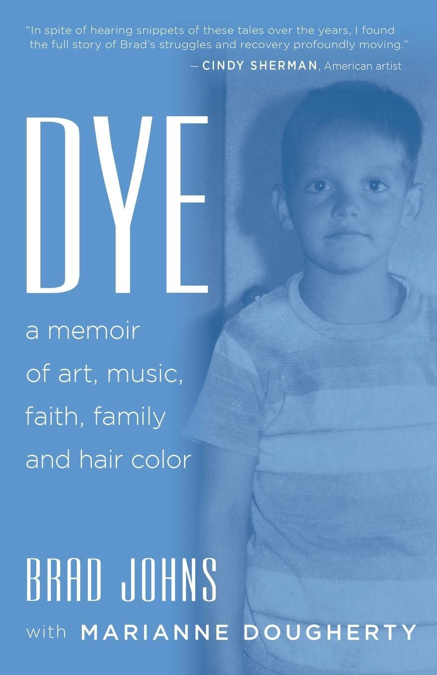 Cover: 9798886791853 | Dye | a memoir of art, music, faith, family and hair color | Johns