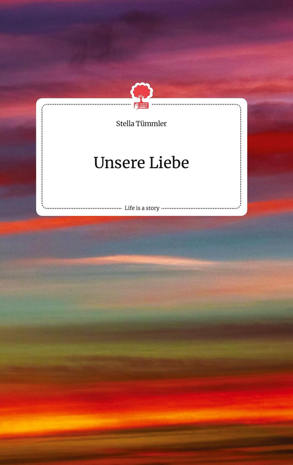 Cover: 9783710800559 | Unsere Liebe. Life is a Story - story.one | Stella Tümmler | Buch
