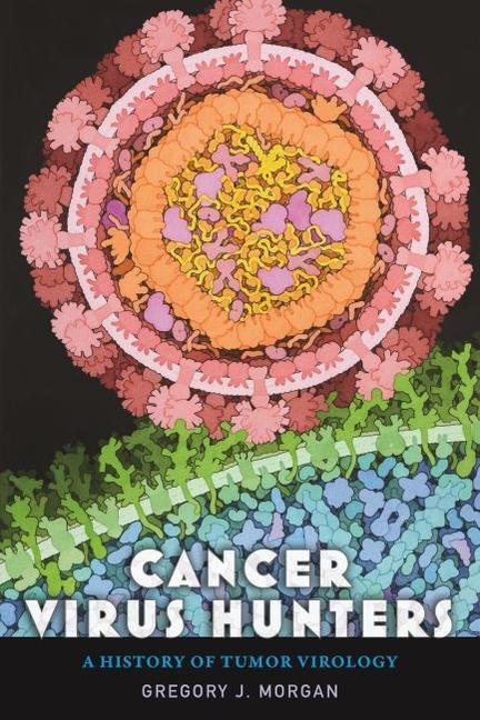 Cover: 9781421444017 | Cancer Virus Hunters: A History of Tumor Virology | Gregory J. Morgan