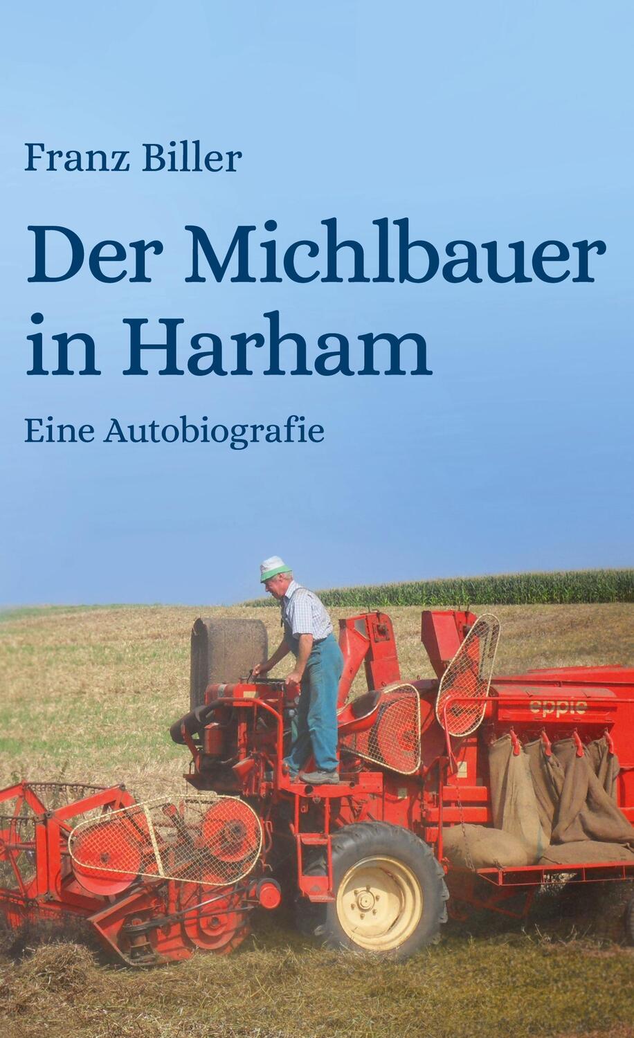 Cover: 9783756286935 | Der Michlbauer in Harham | Eine Autobiografie | Franz Biller (u. a.)