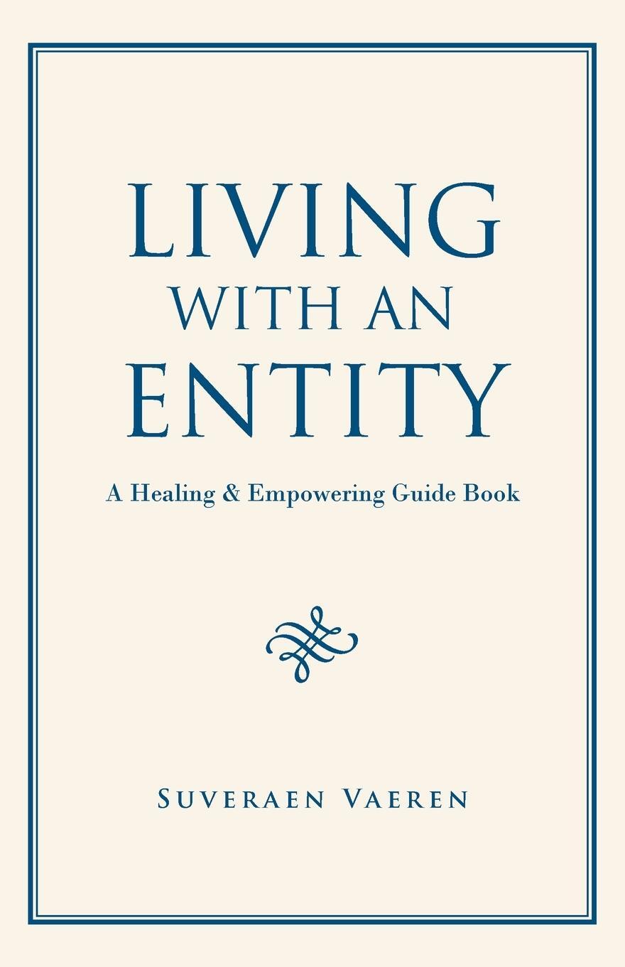 Cover: 9781663244987 | Living with an Entity | A Healing &amp; Empowering Guide Book | Vaeren