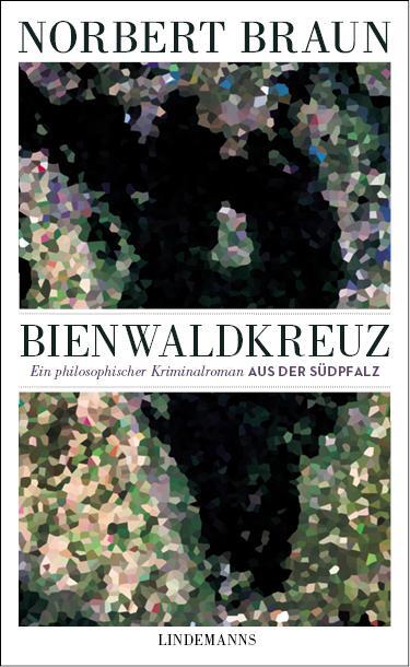 Cover: 9783963080777 | Bienwaldkreuz | Ein philosophischer Kriminalroman aus der Südpfalz