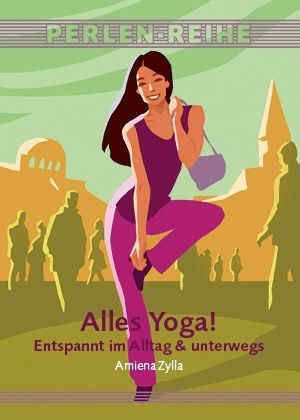 Cover: 9783990060315 | Alles Yoga! | Entspannt im Alltag & unterwegs | Amiena Zylla | Buch