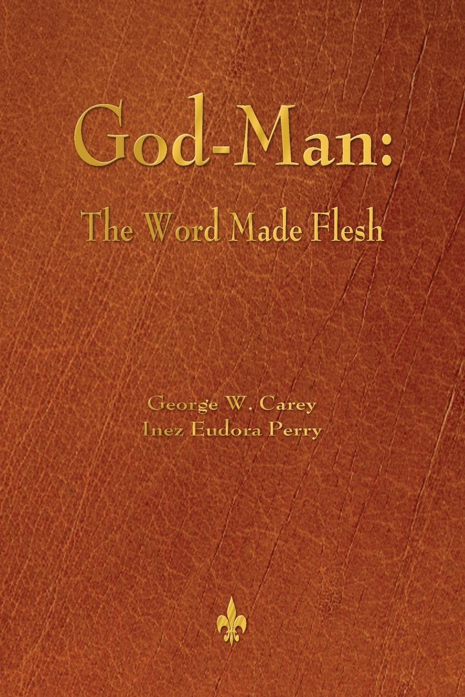 Cover: 9781603866927 | God-Man | The Word Made Flesh | George W. Carey (u. a.) | Taschenbuch