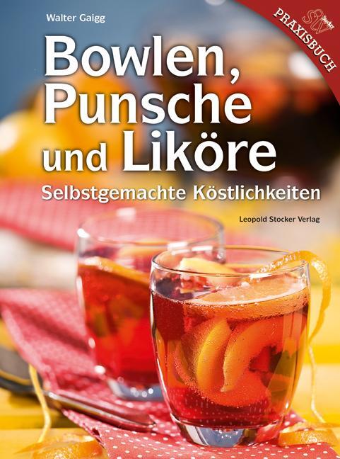 Cover: 9783702014025 | Bowlen, Punsche und Liköre | Selbstgemachte Köstlichkeiten | Gaigg
