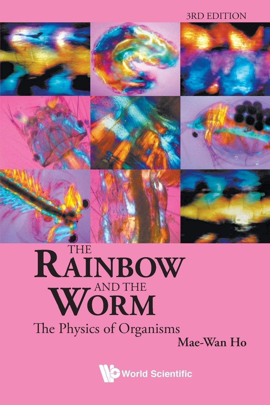 Cover: 9789812832603 | The Rainbow and the Worm | The Physics of Organisms | Mae-Wan Ho