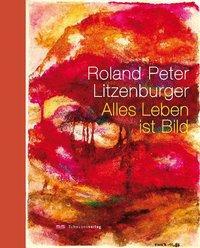 Cover: 9783796613517 | Roland Peter Litzenburger | Alles Leben ist Bild | Buch | 228 S.