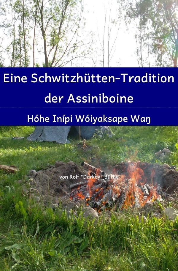 Cover: 9783844252613 | Eine Schwitzhütten-Tradition der Assiniboine | Rolf "Darkey" Büthe