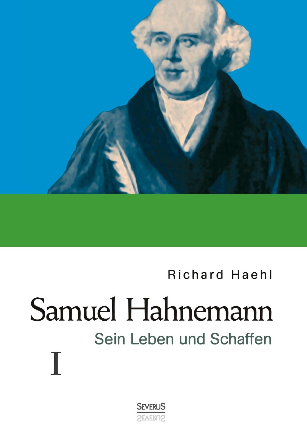 Cover: 9783958010079 | Samuel Hahnemann: Sein Leben und Schaffen. Bd. 1 | Richard Haehl