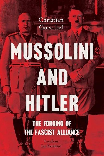 Cover: 9780300254730 | Mussolini and Hitler: The Forging of the Fascist Alliance | Goeschel