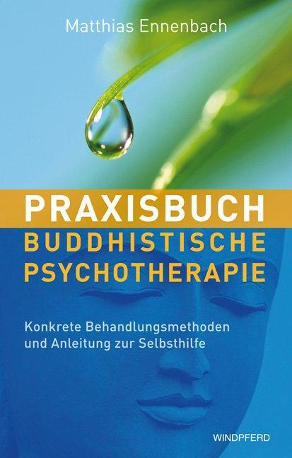 Cover: 9783864100208 | Praxisbuch Buddhistische Psychotherapie | Matthias Ennenbach | Buch