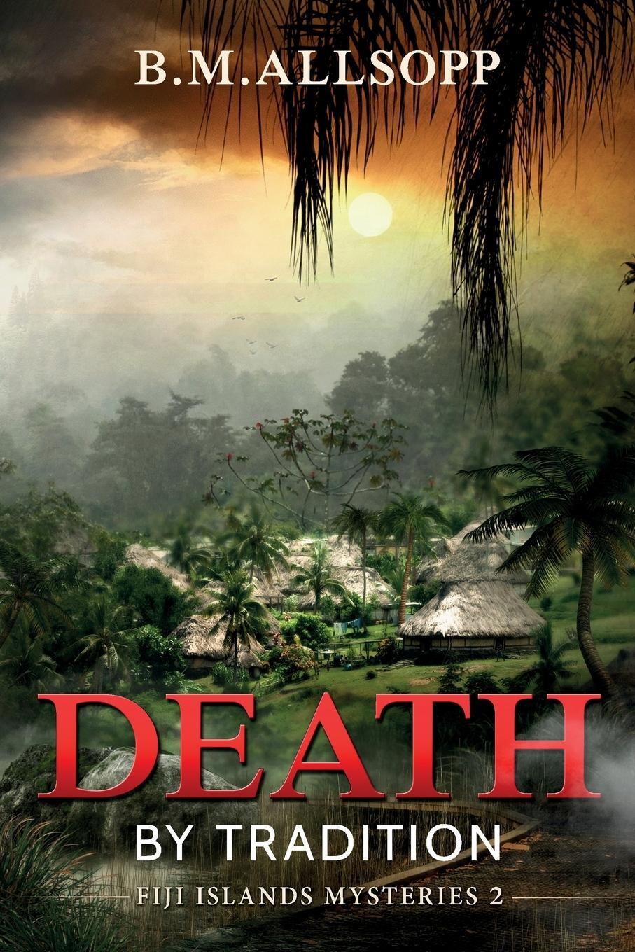 Cover: 9780994571939 | Death by Tradition | Fiji Islands Mysteries 2 | B. M. Allsopp | Buch