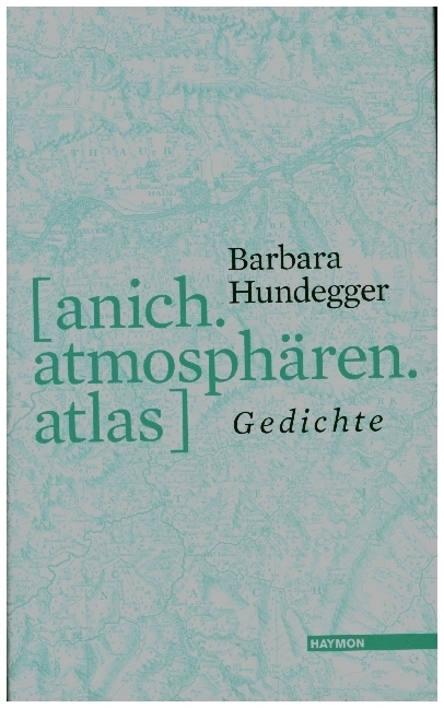 Cover: 9783709934364 | [anich.atmosphären.atlas] | Gedichte | Barbara Hundegger | Buch | 2020