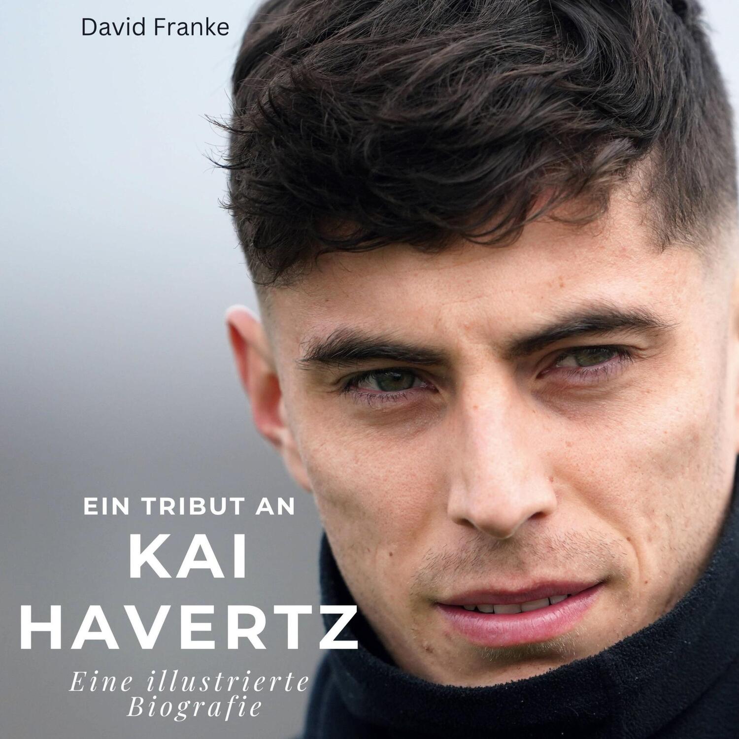 Cover: 9783750537347 | Ein Tribut an Kai Havertz | Eine illustrierte Biografie | David Franke