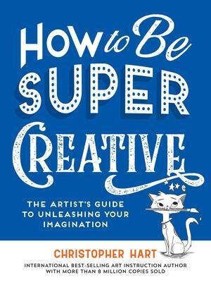 Cover: 9781684620722 | How to Be Super Creative | Christopher Hart | Taschenbuch | Englisch
