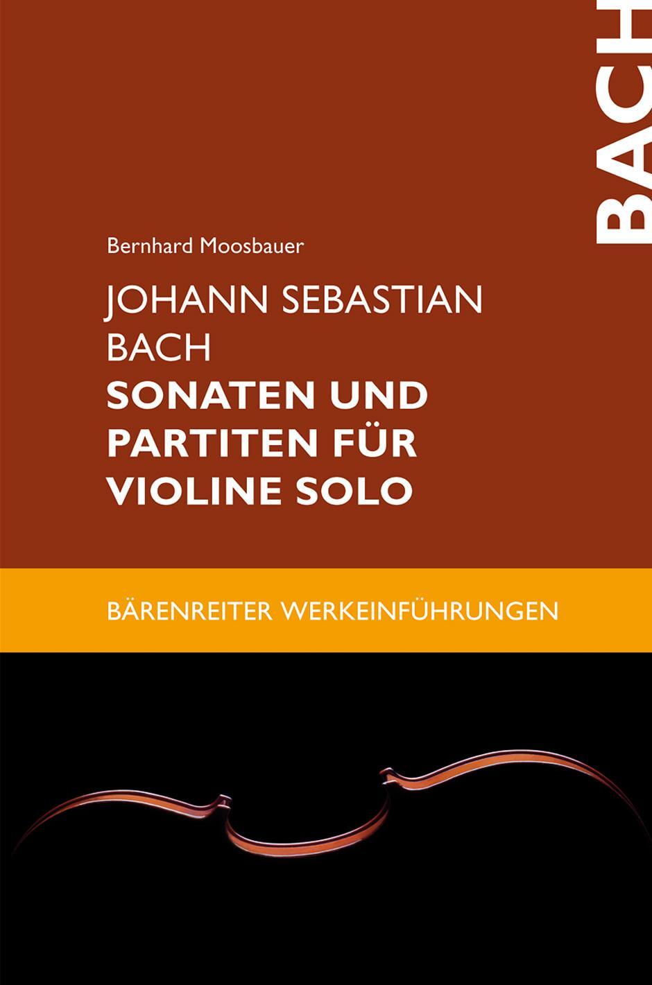 Johann Sebastian Bach. Sonaten und Partiten für Violine solo - Moosbauer, Bernhard