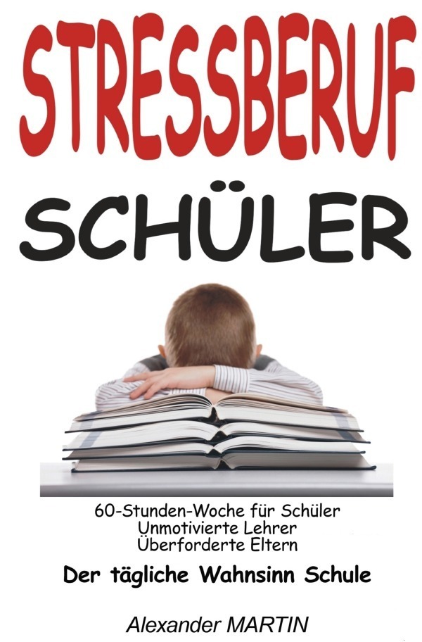 Cover: 9783844264814 | Stressberuf Schüler | Der tägliche Wahnsinn Schule | Alexander Martin