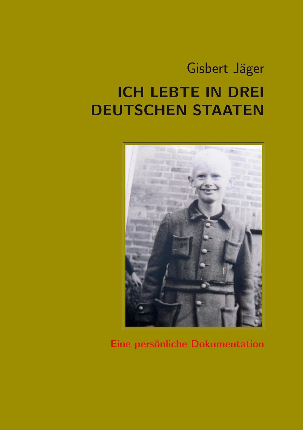 Cover: 9783752668810 | Ich lebte in drei deutschen Staaten | Eine persönliche Dokumentation