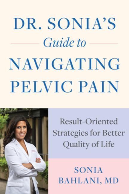 Cover: 9781682686867 | Dr. Sonia's Guide to Navigating Pelvic Pain | Sonia, MD Bahlani | Buch