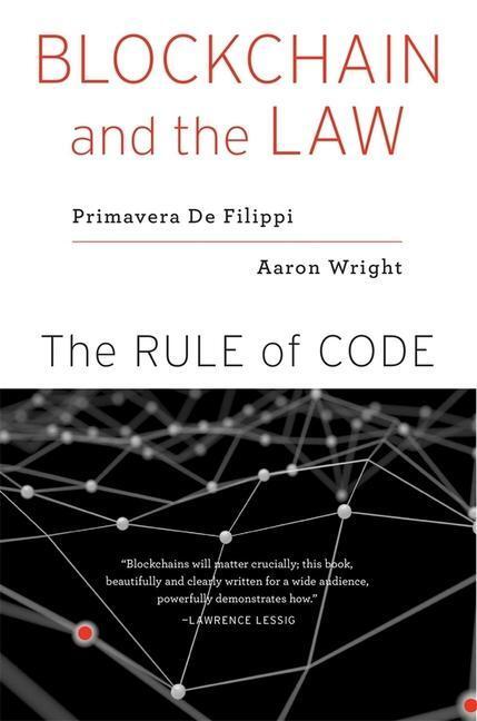 Cover: 9780674241596 | Blockchain and the Law | The Rule of Code | Primavera De Filippi