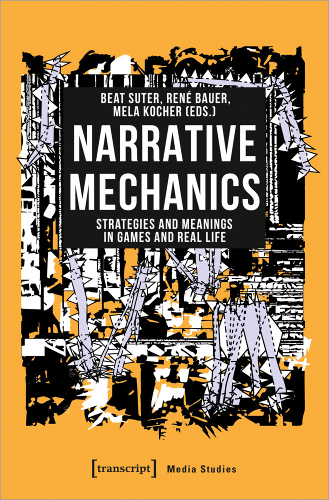 Cover: 9783837653458 | Narrative Mechanics | Strategies and Meanings in Games and Real Life