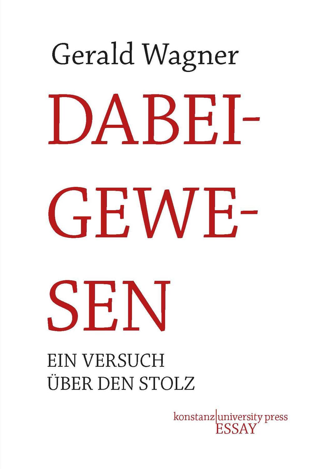 Cover: 9783835391314 | Dabeigewesen | Ein Versuch über den Stolz | Gerald Wagner | Buch