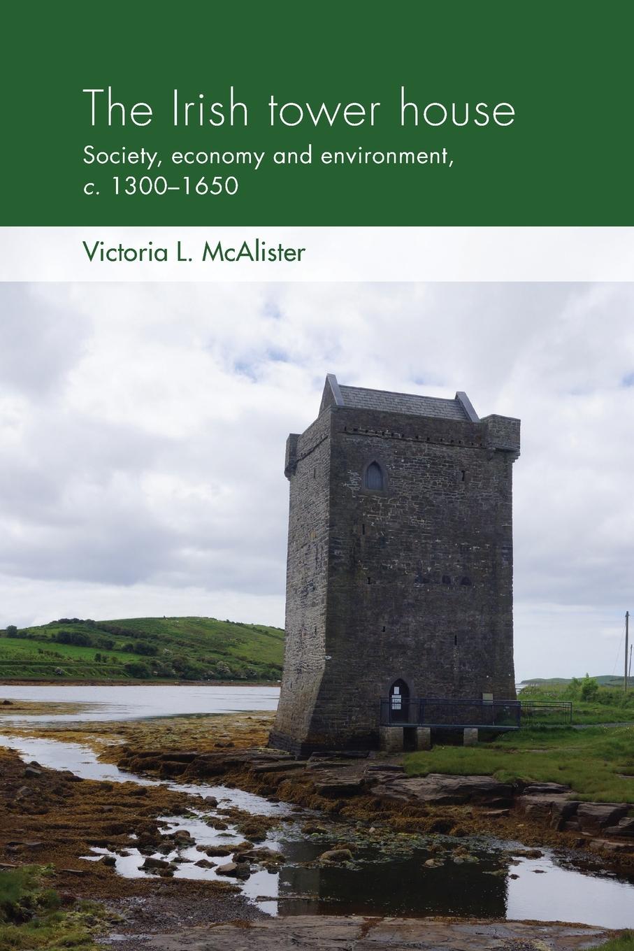 Cover: 9781526155931 | The Irish tower house | Society, economy and environment, c. 1300-1650