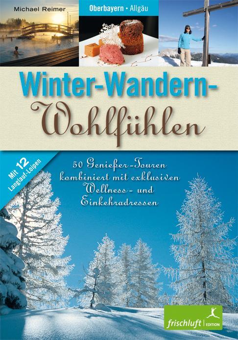 Cover: 9783981299137 | Winter-Wandern-Wohlfühlen | Michael Reimer | Taschenbuch | 160 S.
