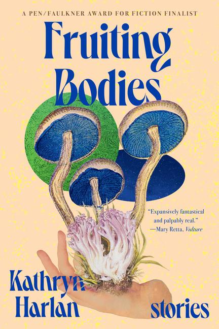 Cover: 9781324089018 | Fruiting Bodies | Stories | Kathryn Harlan | Taschenbuch | Englisch