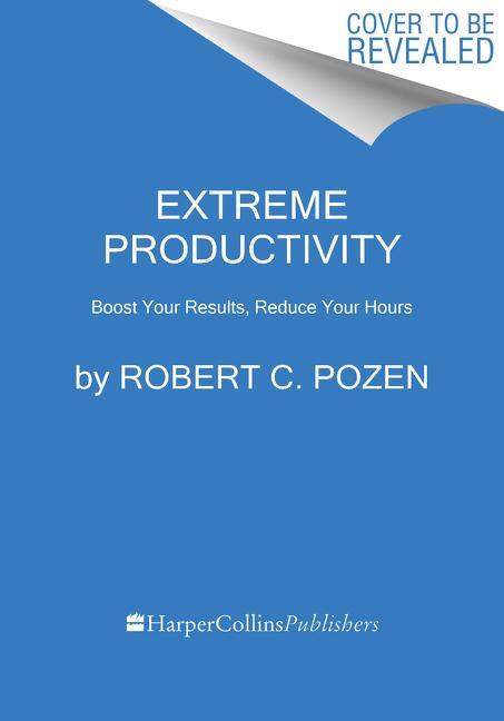 Cover: 9780063091047 | Extreme Productivity | Boost Your Results, Reduce Your Hours | Pozen