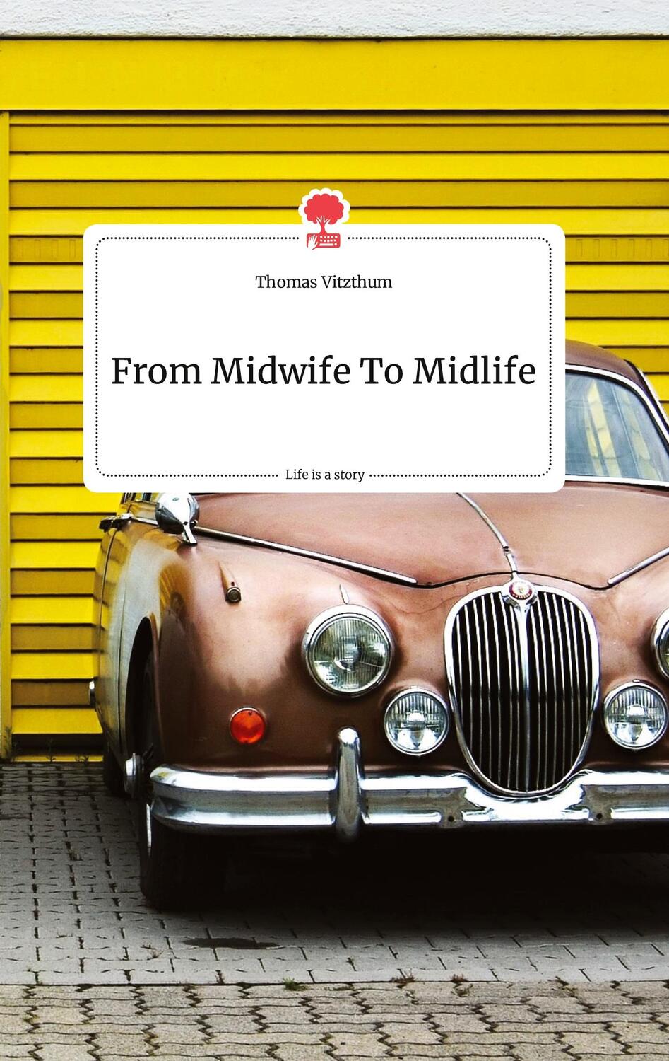 Cover: 9783990878156 | From Midwife To Midlife. Life is a Story - story.one | Thomas Vitzthum