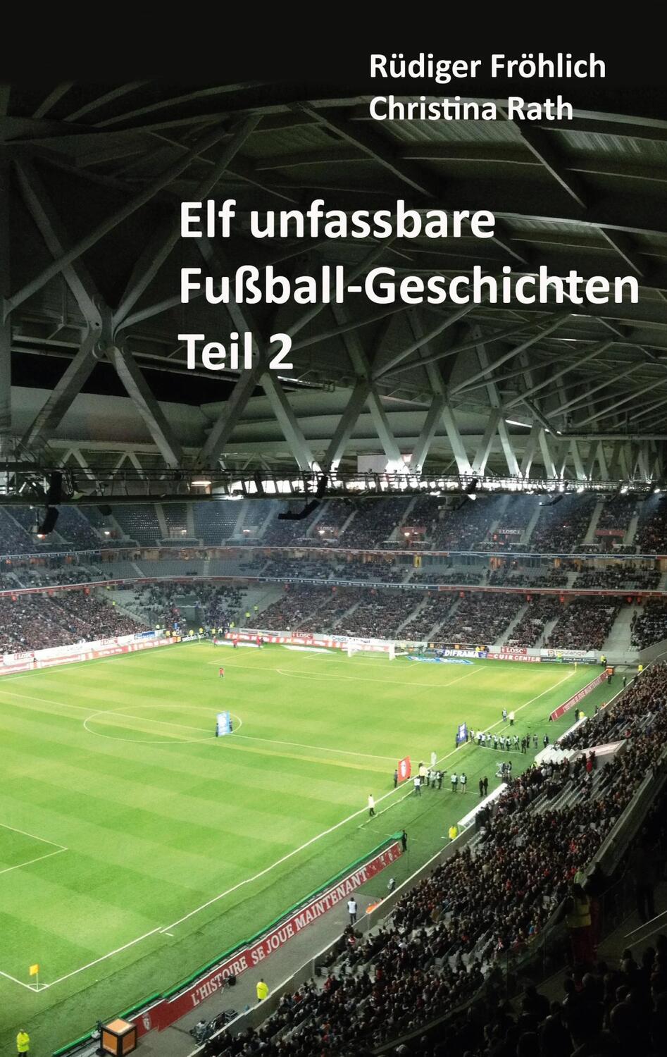 Cover: 9783751919739 | Elf unfassbare Fußball-Geschichten - Teil 2 | Rüdiger Fröhlich (u. a.)