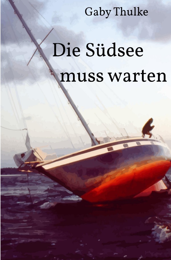 Cover: 9783759844156 | Die Südsee muss warten | autofiktionaler Roman. DE | Gaby Thulke