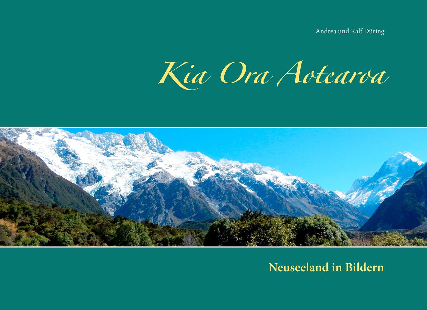 Cover: 9783750418080 | Kia Ora Aotearoa | Neuseeland in Bildern | Andrea und Ralf Düring
