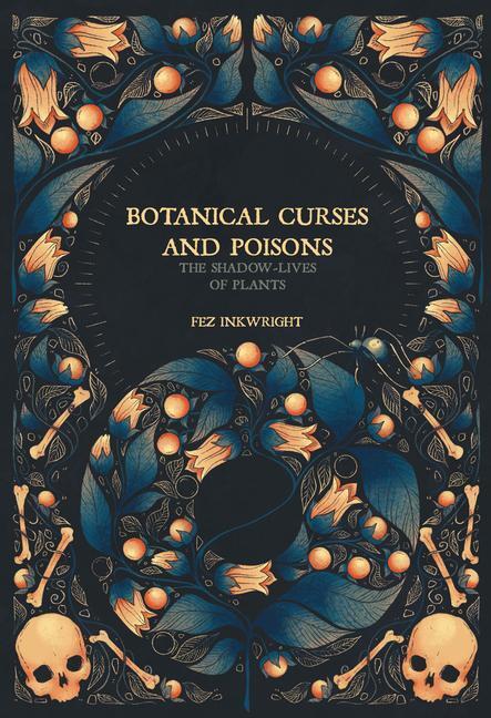 Cover: 9781912634224 | Botanical Curses and Poisons | The Shadow-Lives of Plants | Inkwright