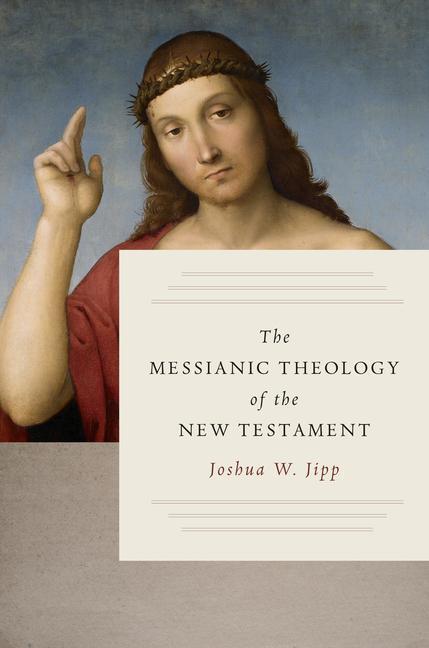 Cover: 9780802877178 | The Messianic Theology of the New Testament | Joshua W Jipp | Buch