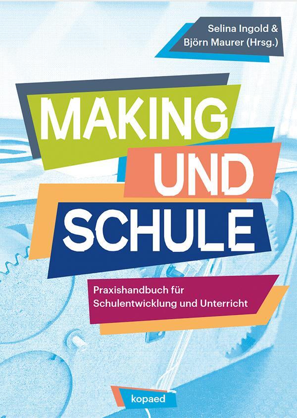 Cover: 9783968487274 | Making und Schule | Praxishandbuch für Schulentwicklung und Unterricht