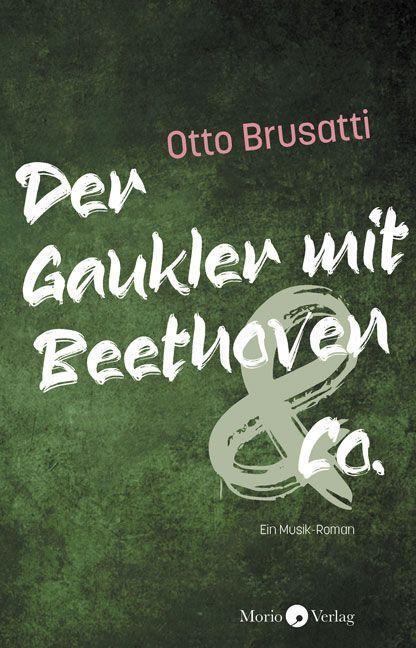 Cover: 9783945424988 | Der Gaukler mit Beethoven & Co. | Ein Musik-Roman | Otto Brusatti