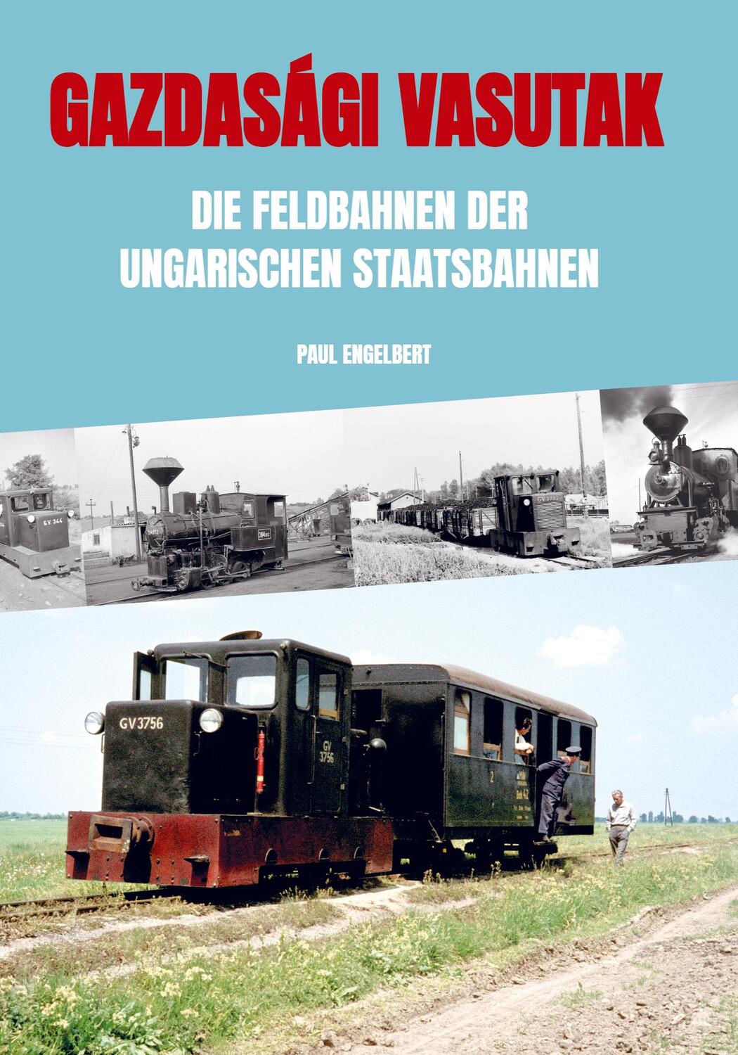 Cover: 9789463981033 | Gazdasági vasutak | Die Feldbahnen der ungarischen Staatsbahnen | Buch