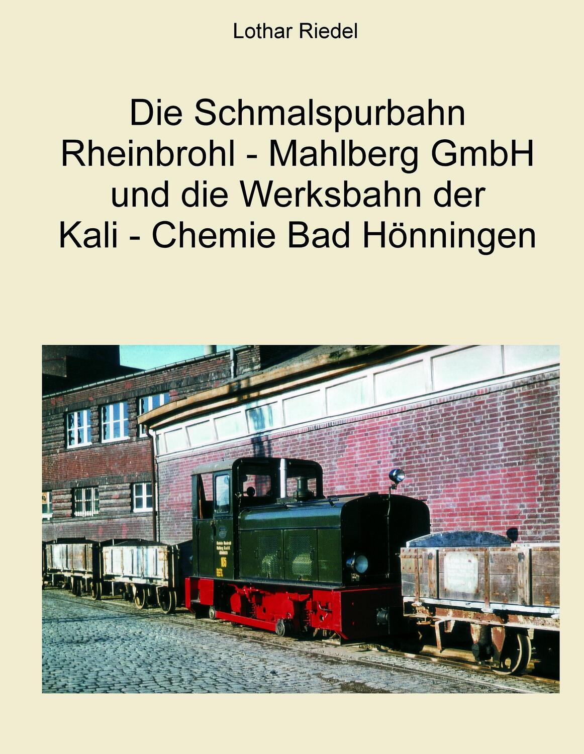 Cover: 9783837082692 | Die Schmalspurbahn Rheinbrohl - Mahlberg GmbH und die Werkbahn der...
