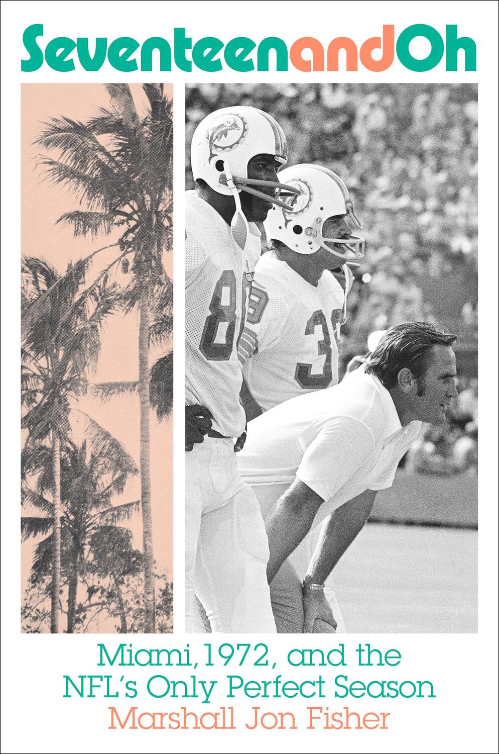 Cover: 9781419748509 | Seventeen and Oh: Miami, 1972, and the Nfl's Only Perfect Season