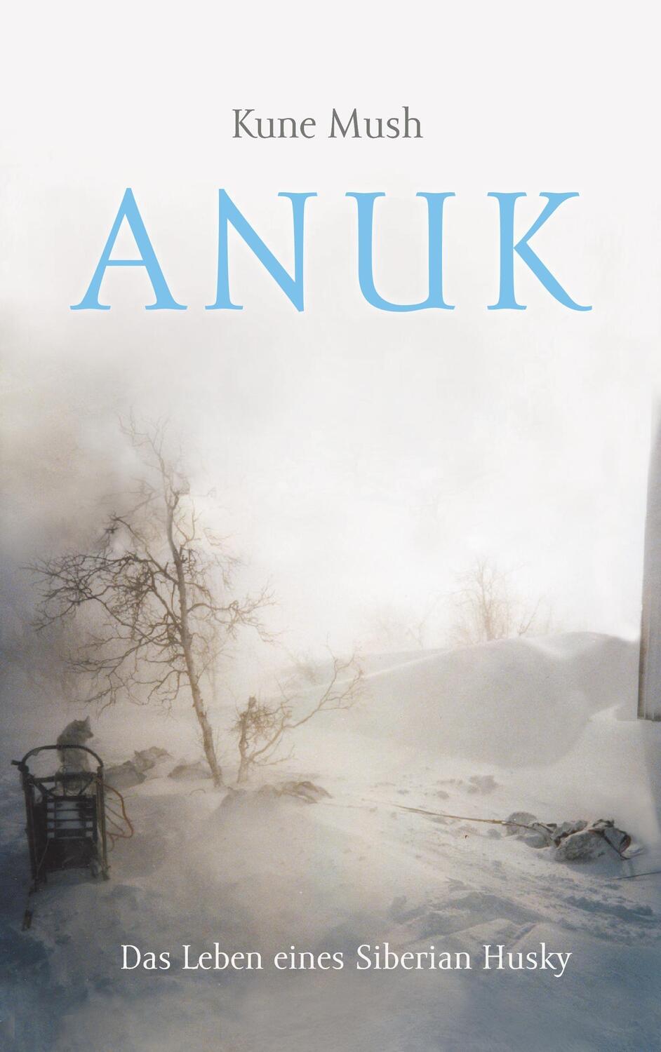 Cover: 9783734748554 | Anuk | das Leben eines Siberian Husky | Kune Mush | Taschenbuch