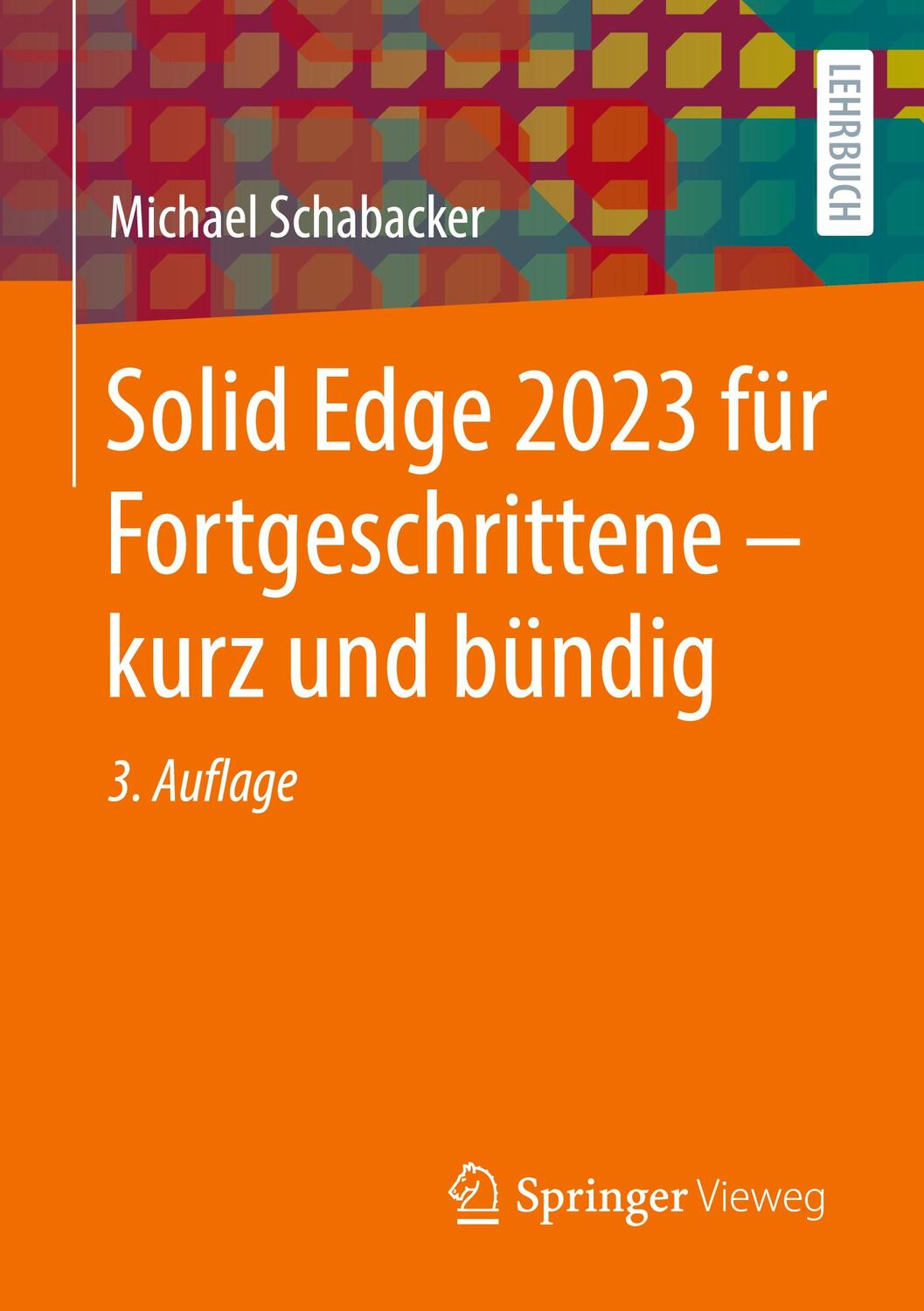 Cover: 9783658410858 | Solid Edge 2023 für Fortgeschrittene ¿ kurz und bündig | Schabacker