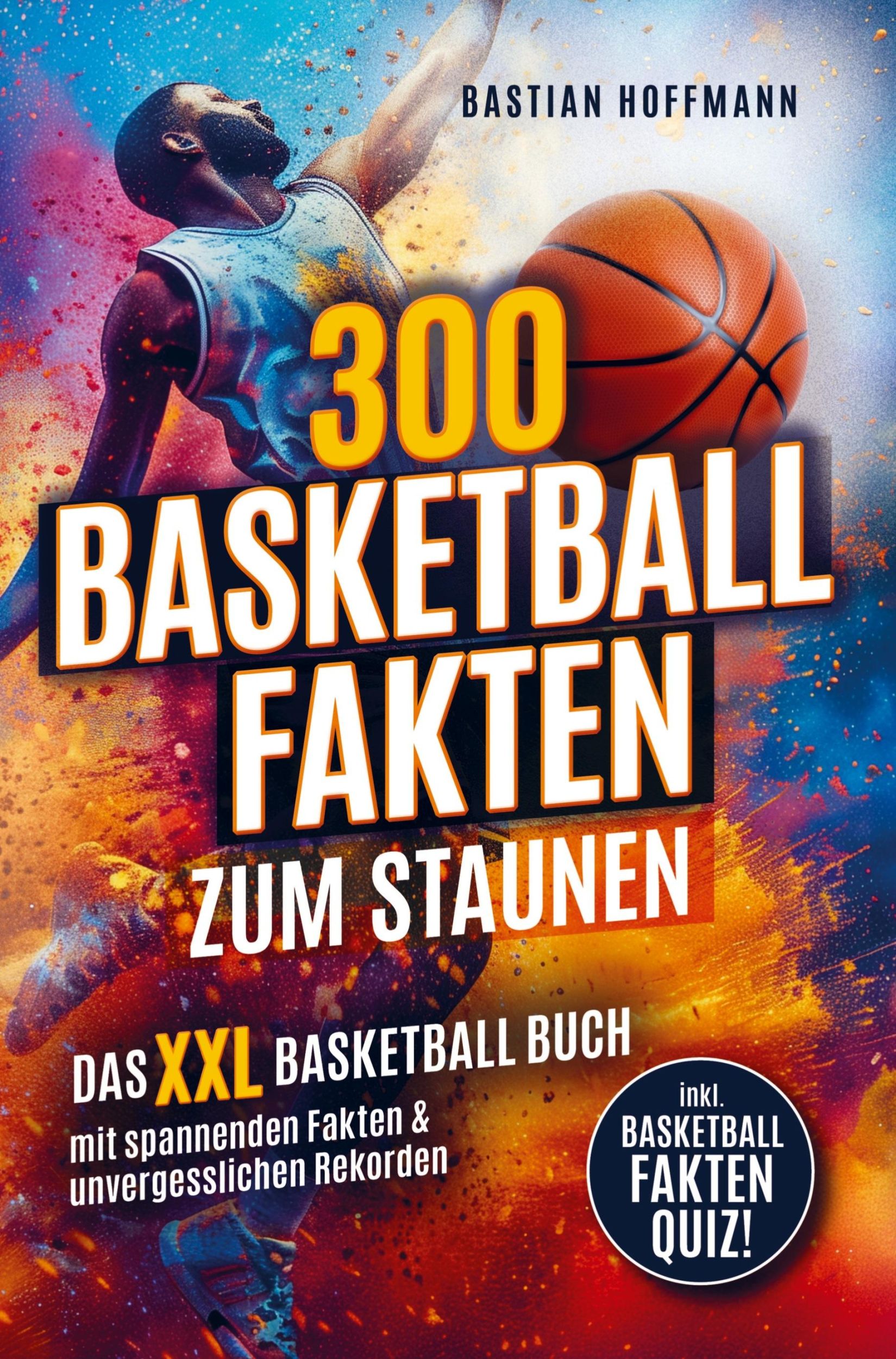 Cover: 9789403759166 | 300 Basketball Fakten zum Staunen: Das XXL Basketball Buch mit...