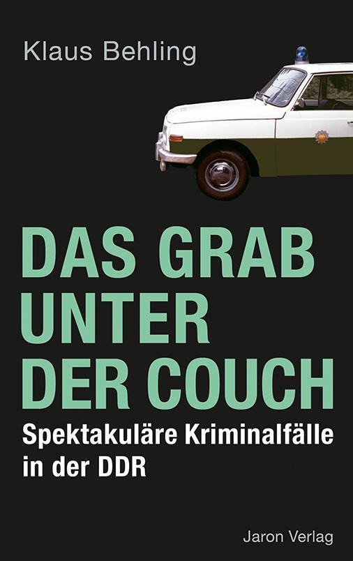 Cover: 9783897730847 | Das Grab unter der Couch | Spektakuläre Kriminalfälle in der DDR