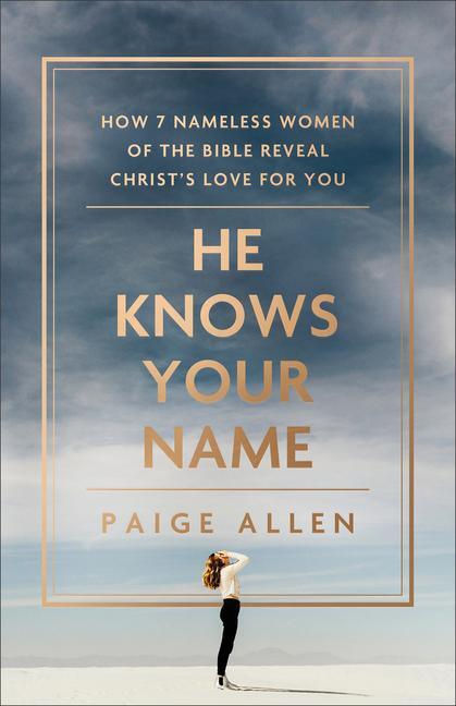 Cover: 9780764241758 | He Knows Your Name - How 7 Nameless Women of the Bible Reveal...