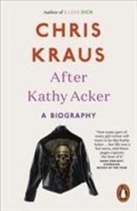Cover: 9780141986654 | After Kathy Acker | A Biography | Chris Kraus | Taschenbuch | Englisch